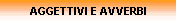 AGGETTIVI E AVVERBI