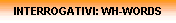 INTERROGATIVI: WH-WORDS