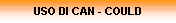 USO DI CAN - COULD