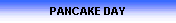 PANCAKE DAY