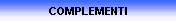 COMPLEMENTI