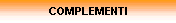 COMPLEMENTI