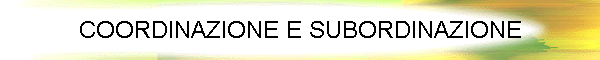 COORDINAZIONE E SUBORDINAZIONE