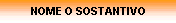 NOME O SOSTANTIVO