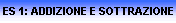 ES 1: ADDIZIONE E SOTTRAZIONE