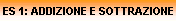 ES 1: ADDIZIONE E SOTTRAZIONE
