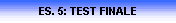 ES. 5: TEST FINALE