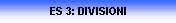 ES 3: DIVISIONI