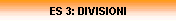 ES 3: DIVISIONI