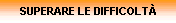 SUPERARE LE DIFFICOLT