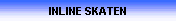 INLINE SKATEN