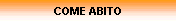 COME ABITO