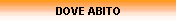DOVE ABITO
