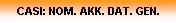 CASI: NOM. AKK. DAT. GEN.