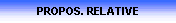 PROPOS. RELATIVE