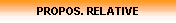PROPOS. RELATIVE