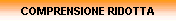 COMPRENSIONE RIDOTTA
