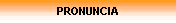 PRONUNCIA